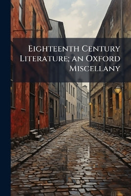 Eighteenth Century Literature; an Oxford Miscellany