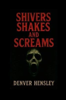 "Shivers Shakes and Screams"