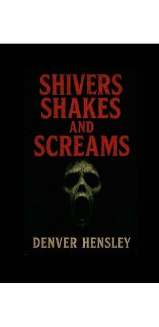 "Shivers Shakes and Screams"
