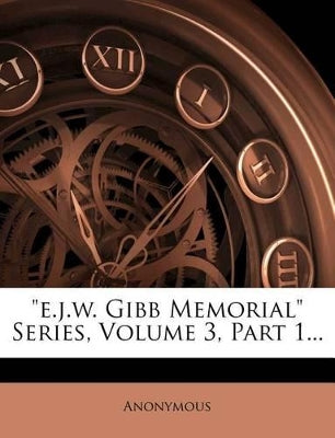 "e.j.w. Gibb Memorial" Series, Volume 3, Part 1...