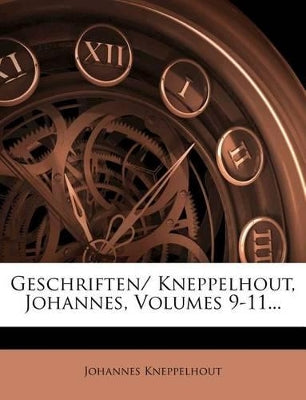 Geschriften/ Kneppelhout, Johannes, Volumes 9-11...