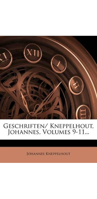 Geschriften/ Kneppelhout, Johannes, Volumes 9-11...