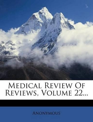 Medical Review Of Reviews, Volume 22...