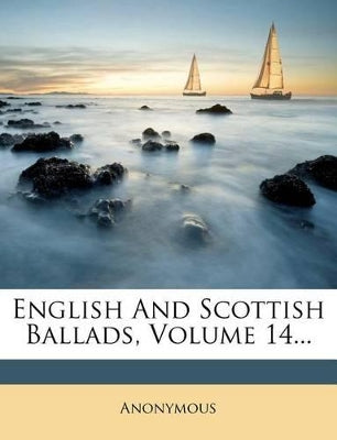 English And Scottish Ballads; Volume 14