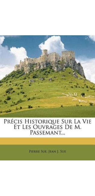 Précis Historique Sur La Vie Et Les Ouvrages De M. Passemant...
