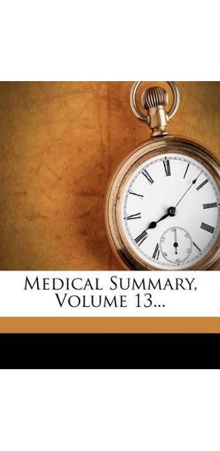 Medical Summary, Volume 13...