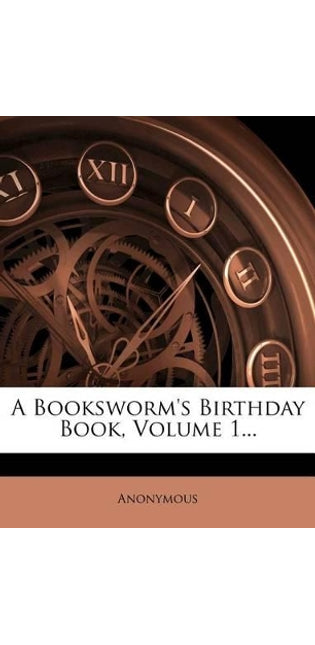 Booksworm's Birthday Book, Volume 1...