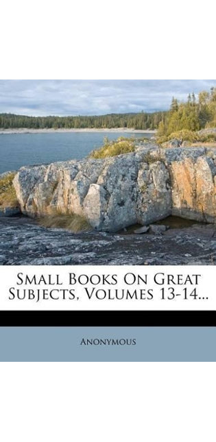 Small Books on Great Subjects, Volumes 13-14...