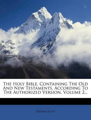 Holy Bible, Containing The Old And New Testaments, According To The Authorized Version, Volume 2...