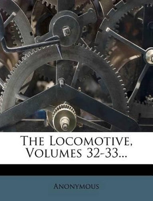 Locomotive, Volumes 32-33...