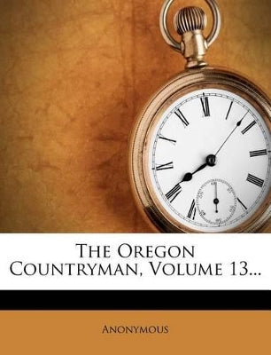 Oregon Countryman, Volume 13...