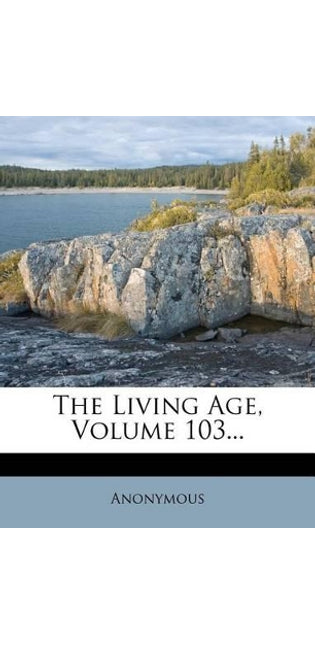 Living Age, Volume 103...