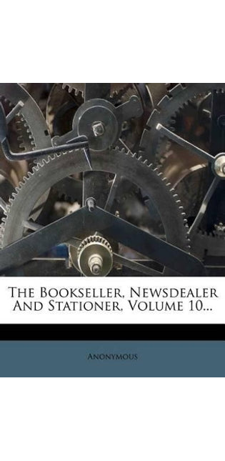 Bookseller, Newsdealer And Stationer, Volume 10...