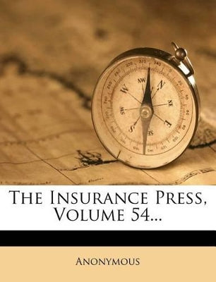 Insurance Press, Volume 54...