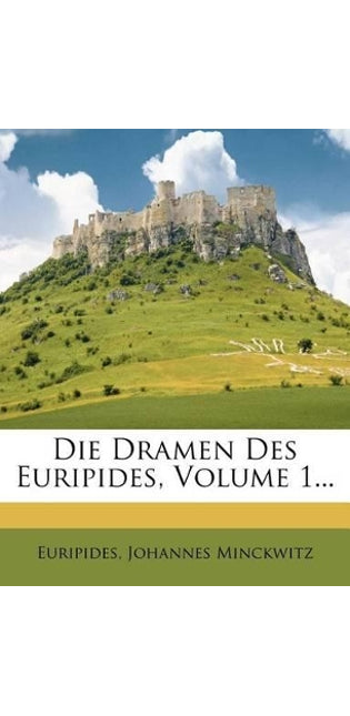 Die Dramen Des Euripides, Volume 1...