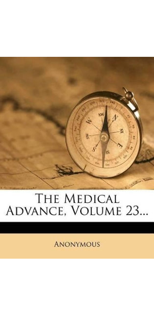 Medical Advance, Volume 23...
