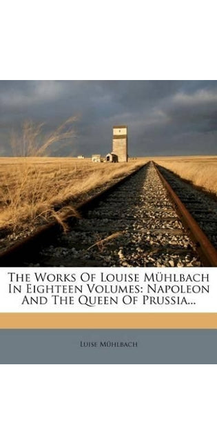Works Of Louise Mühlbach In Eighteen Volumes