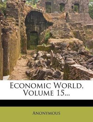 Economic World, Volume 15...