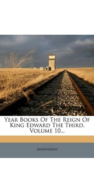 Year Books Of The Reign Of King Edward The Third, Volume 10...