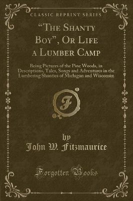 "the Shanty Boy," or Life a Lumber Camp