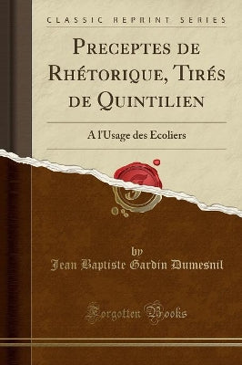Preceptes de Rhétorique, Tirés de Quintilien