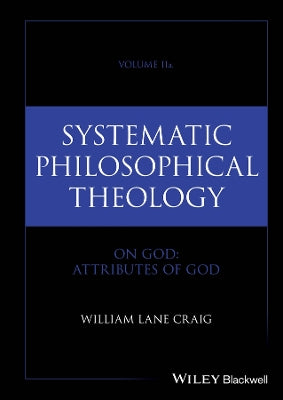 Systematic Philosophical Theology, Volume 2
