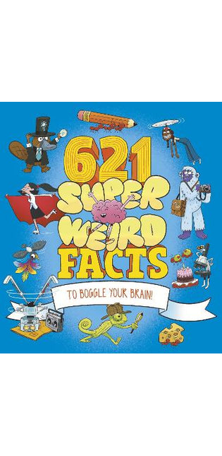 621 Super Weird Facts to Boggle Your Brain