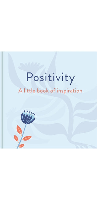Positivity: A Little Book of Inspiration