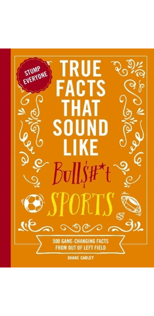 True Facts That Sound Like Bull$#*t: Sports