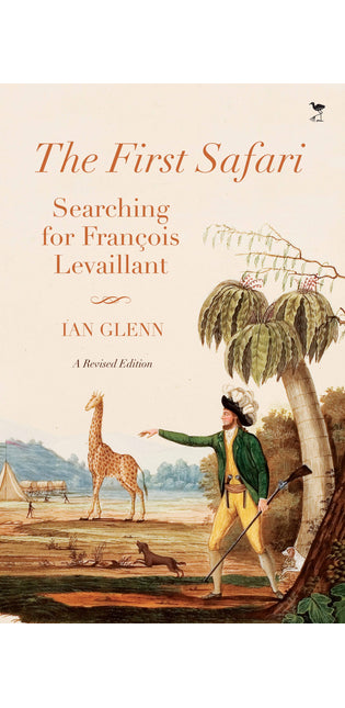 The First Safari Searching for François Levaillant: A Revised Edition