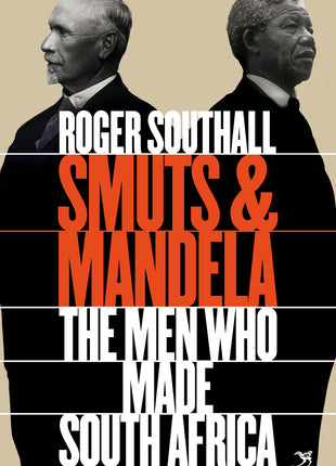 Smuts and Mandela: The Men Who Made South Africa