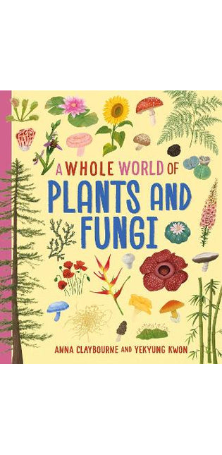 Whole World of...: Plants and Fungi