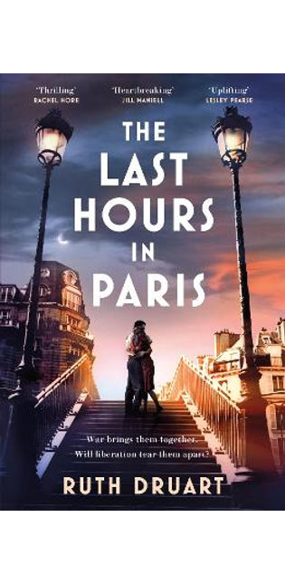 The Last Hours in Paris: A powerful, moving and redemptive story of wartime love and sacrifice for fans of historical fiction