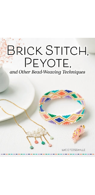 Brick Stitch, Peyote, and Other Bead-Weaving Techniques