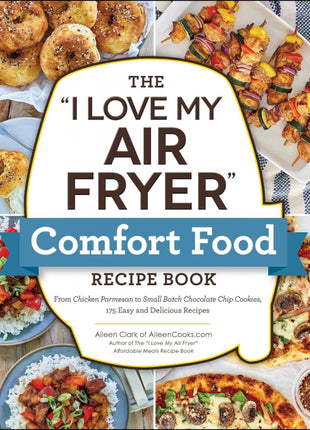 "I Love My Air Fryer" Comfort Food Recipe Book