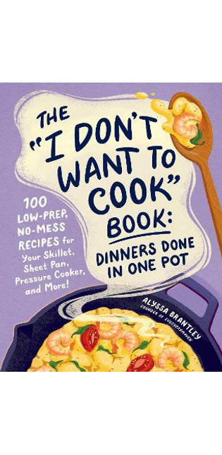 "I Don't Want to Cook" Book: Dinners Done in One Pot