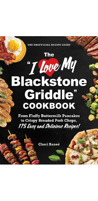 "I Love My Blackstone Griddle" Cookbook