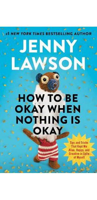 How to Be Okay When Nothing is Okay