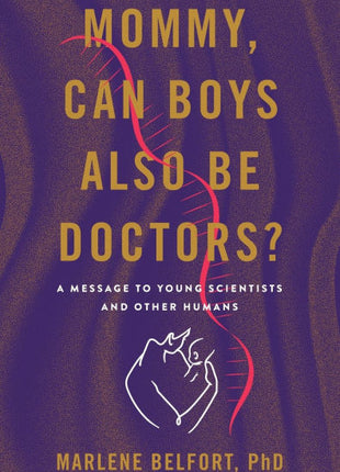 Mommy, Can Boys Also Be Doctors?: A Message to Young Scientists and Other Humans