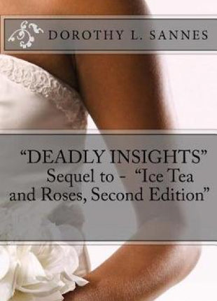 "Deadly Insights" Sequel to - "ICE TEA AND ROSES, Second edition"