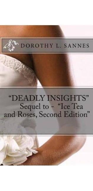 "Deadly Insights" Sequel to - "ICE TEA AND ROSES, Second edition"