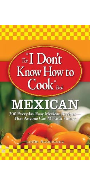 "I Don't Know How to Cook" Book: Mexican