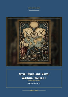 Naval Wars and Naval Warfare, Volume I