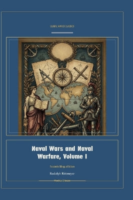 Naval Wars and Naval Warfare, Volume I