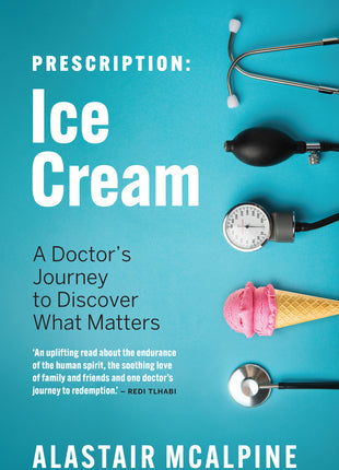 Prescription: Ice Cream: A Doctor's Journey to Discover What Matters