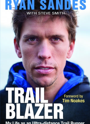 Trail Blazer: My Life as an Ultra-distance Trail Runner