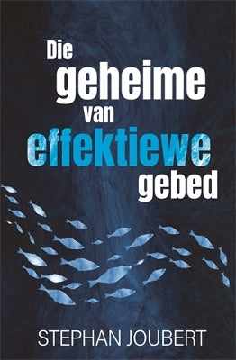 Die geheime van effektiewe gebed