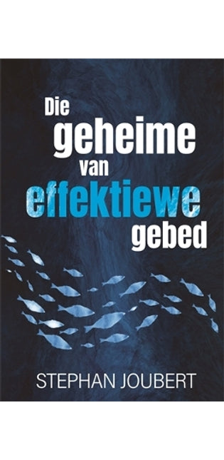 Die geheime van effektiewe gebed