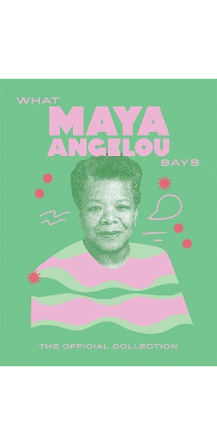 What Maya Angelou Says