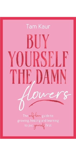 Buy Yourself the Damn Flowers